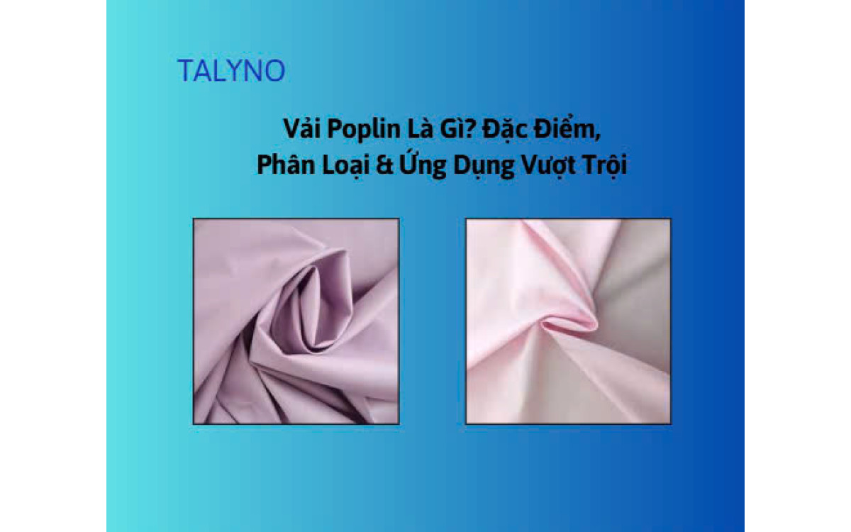 Vải Poplin L&agrave; G&igrave;? Đặc Điểm, Ph&acirc;n Loại &amp; Ứng Dụng Vượt Trội